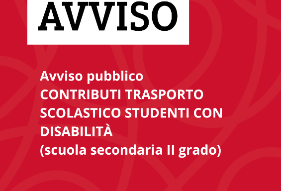 AVVISO PUBBLICO per l’assegnazione di contributi economici per il servizio di trasporto scolastico in favore degli studenti con disabilità frequentanti le istituzioni scolastiche secondarie di II grado statali o paritarie o i percorsi triennali di IeFP a.s. 2026/2027
