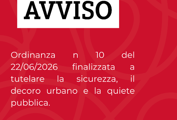 Ordinanza n.10 del 22/06/2026 finalizzata a tutelare la sicurezza, il decoro urbano e la quiete pubblica.