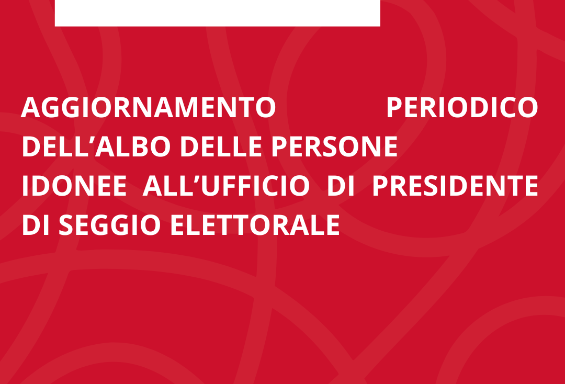 AGGIORNAMENTO PERIODICO  DELL’ALBO  DELLE PERSONE IDONEE ALL’UFFICIO DI PRESIDENTE DI SEGGIO ELETTORALE