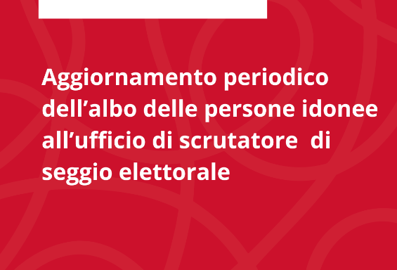 FORMAZIONE A DOMANDA DELL’ALBO UNICO DELLE PERSONE IDONEE ALL’UFFICIO DI SCRUTATORE DI SEGGIO ELETTORALE